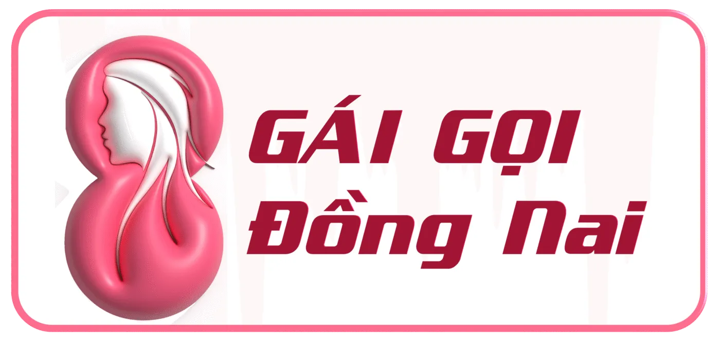 GÁI GỌI ĐỒNG NAI